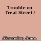 Trouble on Treat Street /