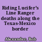 Riding Lucifer's Line Ranger deaths along the Texas-Mexico border /