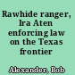 Rawhide ranger, Ira Aten enforcing law on the Texas frontier /