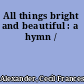 All things bright and beautiful : a hymn /