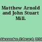 Matthew Arnold and John Stuart Mill.