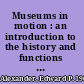 Museums in motion : an introduction to the history and functions of museums /