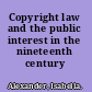 Copyright law and the public interest in the nineteenth century