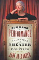 Command performance : an actress in the theater of politics /