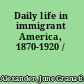 Daily life in immigrant America, 1870-1920 /