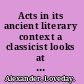 Acts in its ancient literary context a classicist looks at the Acts of the Apostles /