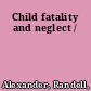 Child fatality and neglect /