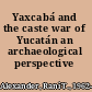 Yaxcabá and the caste war of Yucatán an archaeological perspective /