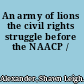An army of lions the civil rights struggle before the NAACP /