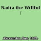 Nadia the Willful /