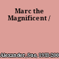 Marc the Magnificent /