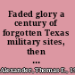 Faded glory a century of forgotten Texas military sites, then and now /