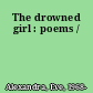 The drowned girl : poems /