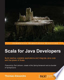 Scala for Java developers : build reactive, scalable applications and integrate Java code with the power of Scala /