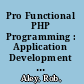 Pro Functional PHP Programming : Application Development Strategies for Performance Optimization, Concurrency, Testability, and Code Brevity /