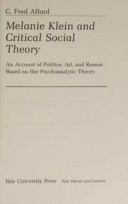 Melanie Klein and critical social theory : an account of politics, art, and reason based on her psychoanalytic theory /