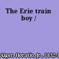 The Erie train boy /