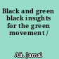 Black and green black insights for the green movement /