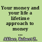 Your money and your life a lifetime approach to money management /