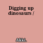 Digging up dinosaurs /