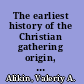 The earliest history of the Christian gathering origin, development and content of the Christian gathering in the first to third centuries /