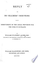 Reply to Dr. Chalmers' objections to an improvement of the legal provision for the poor in Scotland /