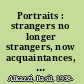 Portraits : strangers no longer strangers, now acquaintances, friends, lovers-- : photo-montages /