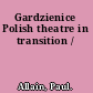 Gardzienice Polish theatre in transition /