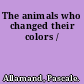 The animals who changed their colors /