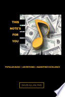 This note's for you : popular music + advertising = marketing excellence /
