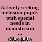 Actively seeking inclusion pupils with special needs in mainstream schools /