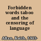 Forbidden words taboo and the censoring of language /