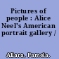 Pictures of people : Alice Neel's American portrait gallery /