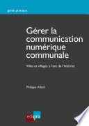 Gérer la communication numérique communale : villes et villages à l'ère de l'Internet /