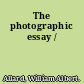 The photographic essay /