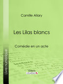 Les lilas blancs : comédie en un acte /