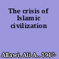 The crisis of Islamic civilization