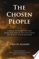 The chosen people : a study of Jewish history from the time of the Exile until the Revolt of Bar Kocheba /