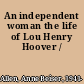 An independent woman the life of Lou Henry Hoover /