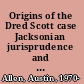 Origins of the Dred Scott case Jacksonian jurisprudence and the Supreme Court, 1837-1857 /
