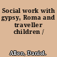 Social work with gypsy, Roma and traveller children /