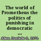 The world of Prometheus the politics of punishing in democratic Athens /
