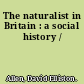 The naturalist in Britain : a social history /