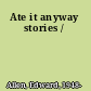Ate it anyway stories /