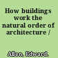 How buildings work the natural order of architecture /