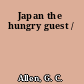 Japan the hungry guest /