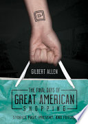 The final Days of great American shopping : stories past, present, and future /