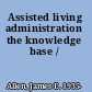 Assisted living administration the knowledge base /