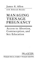 Managing teenage pregnancy : access to abortion, contraception, and sex education /