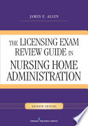 The licensing exam review guide in nursing home administration /